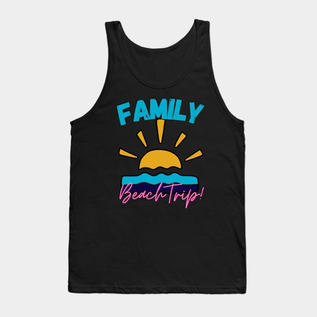 Family beach trip Tank Top by CHNSHIRT